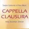 Cappella Clausura - 12 Centuries of New Music